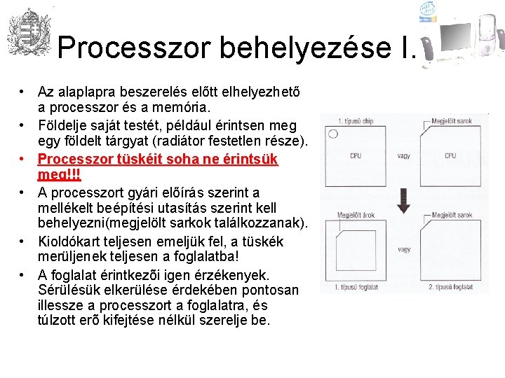 Processzor behelyezése I. • Az alaplapra beszerelés előtt elhelyezhető a processzor és a memória.