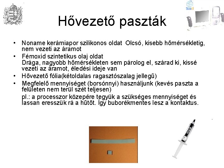 Hővezető paszták • Noname kerámiapor szilikonos oldat Olcsó, kisebb hőmérsékletig, nem vezeti az áramot