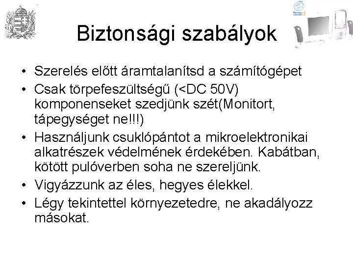 Biztonsági szabályok • Szerelés előtt áramtalanítsd a számítógépet • Csak törpefeszültségű (<DC 50 V)