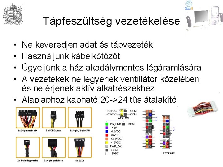 Tápfeszültség vezetékelése • • Ne keveredjen adat és tápvezeték Használjunk kábelkötözőt Ügyeljünk a ház