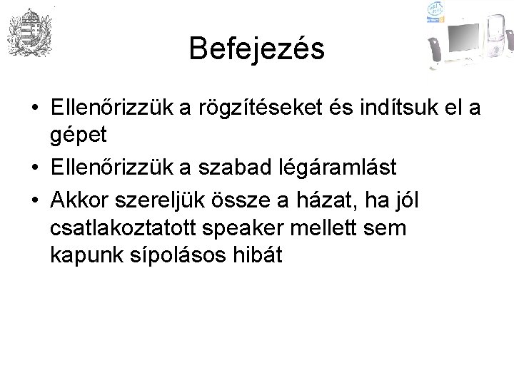 Befejezés • Ellenőrizzük a rögzítéseket és indítsuk el a gépet • Ellenőrizzük a szabad