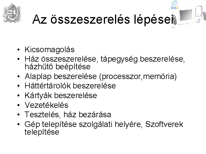 Az összeszerelés lépései • Kicsomagolás • Ház összeszerelése, tápegység beszerelése, házhűtő beépítése • Alaplap