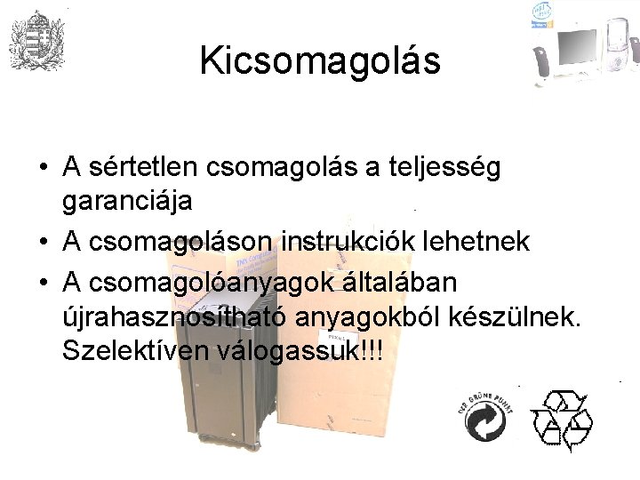 Kicsomagolás • A sértetlen csomagolás a teljesség garanciája • A csomagoláson instrukciók lehetnek •