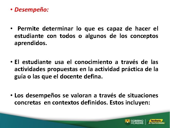  • Desempeño: • Permite determinar lo que es capaz de hacer el estudiante