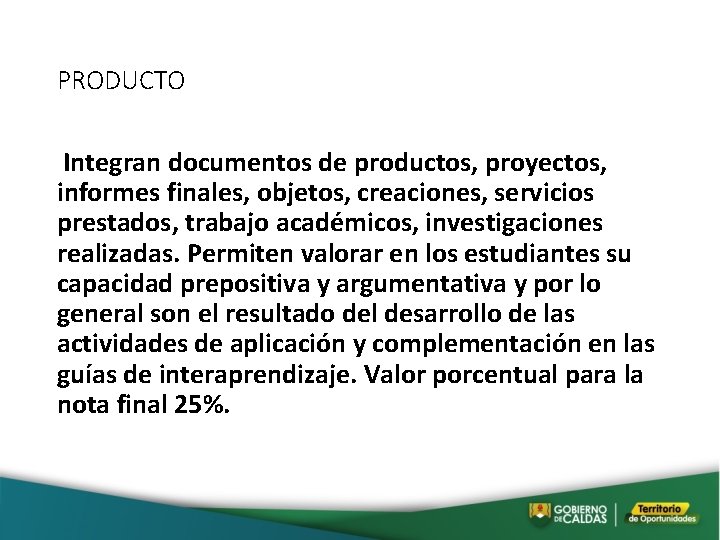 PRODUCTO Integran documentos de productos, proyectos, informes finales, objetos, creaciones, servicios prestados, trabajo académicos,