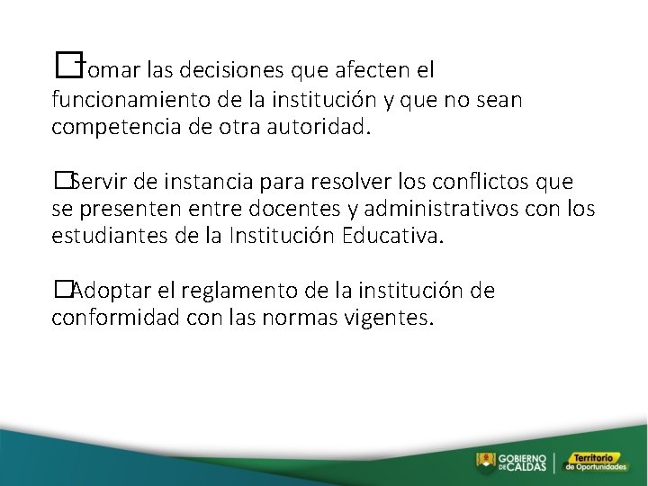 � Tomar las decisiones que afecten el funcionamiento de la institución y que no