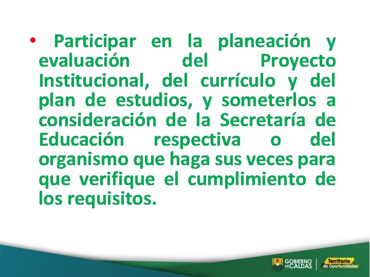  • Participar en la planeación y evaluación del Proyecto Institucional, del currículo y