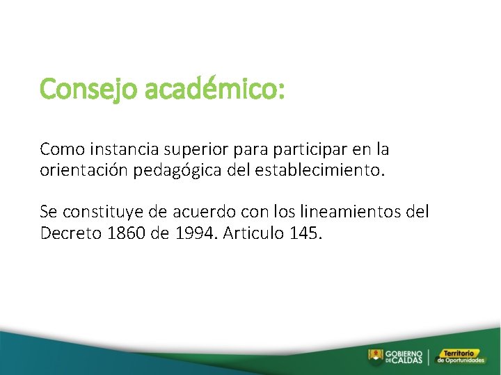 Consejo académico: Como instancia superior para participar en la orientación pedagógica del establecimiento. Se