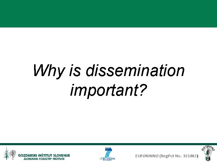 Why is dissemination important? EUFORINNO (Reg. Pot No. 315982) 