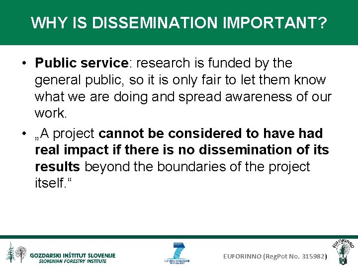 WHY IS DISSEMINATION IMPORTANT? • Public service: research is funded by the general public,