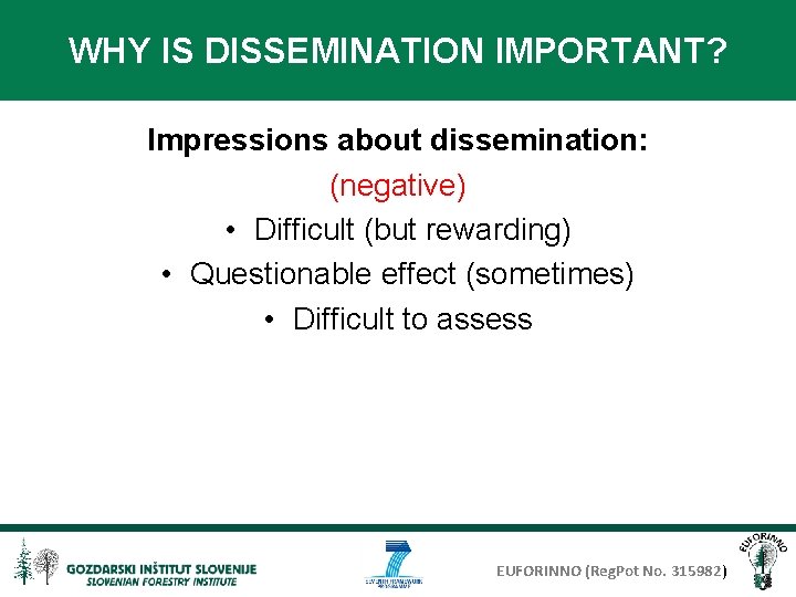 WHY IS DISSEMINATION IMPORTANT? Impressions about dissemination: (negative) • Difficult (but rewarding) • Questionable