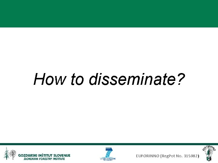 How to disseminate? EUFORINNO (Reg. Pot No. 315982) 