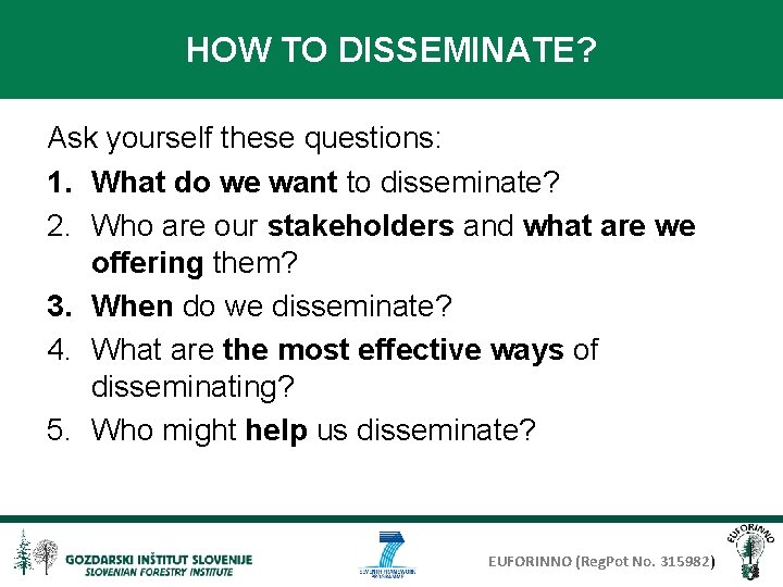 HOW TO DISSEMINATE? Ask yourself these questions: 1. What do we want to disseminate?