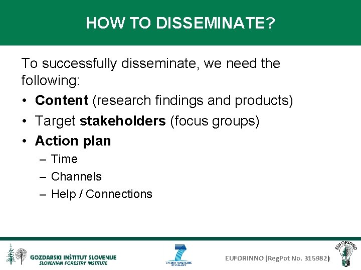 HOW TO DISSEMINATE? To successfully disseminate, we need the following: • Content (research findings