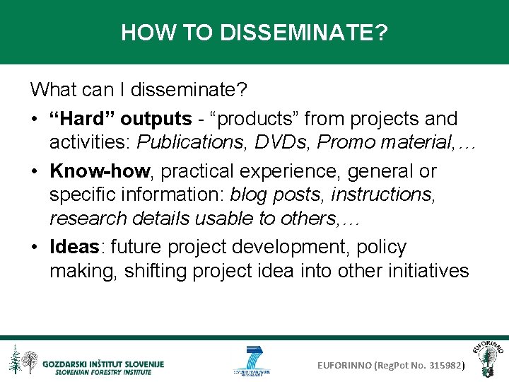 HOW TO DISSEMINATE? What can I disseminate? • “Hard” outputs - “products” from projects