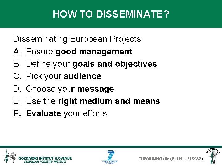 HOW TO DISSEMINATE? Disseminating European Projects: A. Ensure good management B. Define your goals