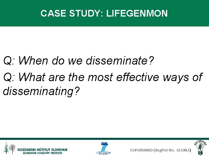 CASE STUDY: LIFEGENMON Q: When do we disseminate? Q: What are the most effective