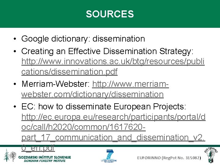 SOURCES • Google dictionary: dissemination • Creating an Effective Dissemination Strategy: http: //www. innovations.