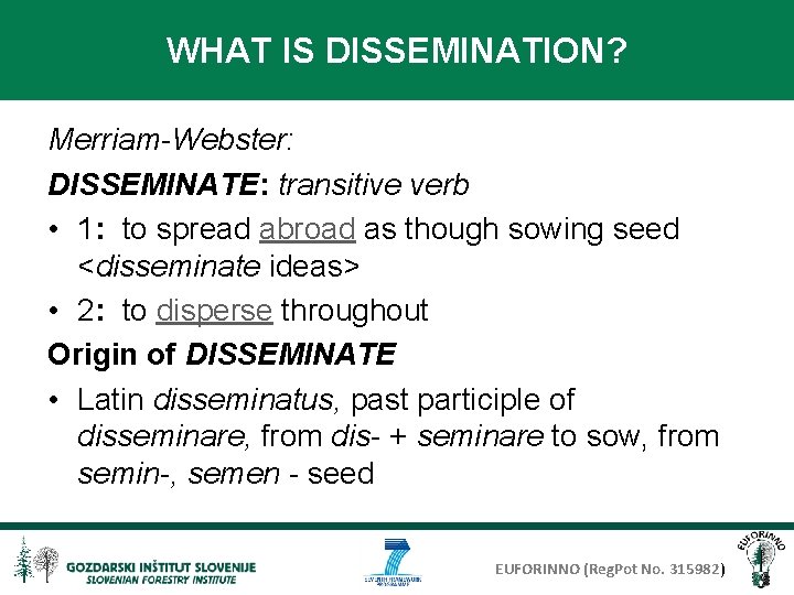 WHAT IS DISSEMINATION? Merriam-Webster: DISSEMINATE: transitive verb • 1: to spread abroad as though