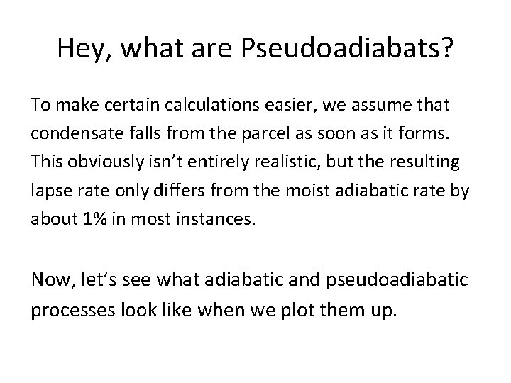 Hey, what are Pseudoadiabats? To make certain calculations easier, we assume that condensate falls Hey, what are Pseudoadiabats? To make certain calculations easier, we assume that condensate falls