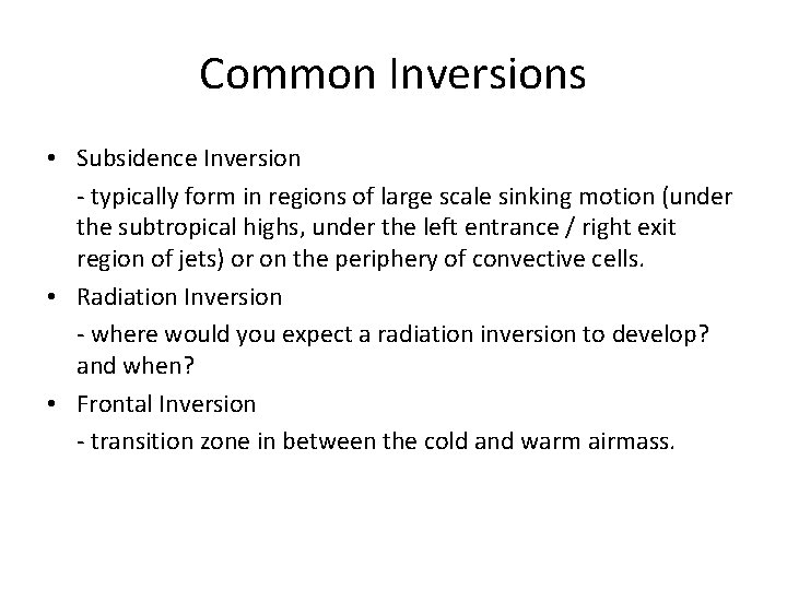 Common Inversions • Subsidence Inversion - typically form in regions of large scale sinking Common Inversions • Subsidence Inversion - typically form in regions of large scale sinking