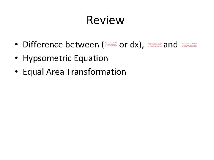 Review • Difference between ( or dx), • Hypsometric Equation • Equal Area Transformation Review • Difference between ( or dx), • Hypsometric Equation • Equal Area Transformation