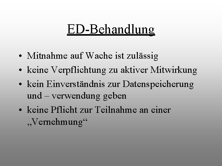ED-Behandlung • Mitnahme auf Wache ist zulässig • keine Verpflichtung zu aktiver Mitwirkung •