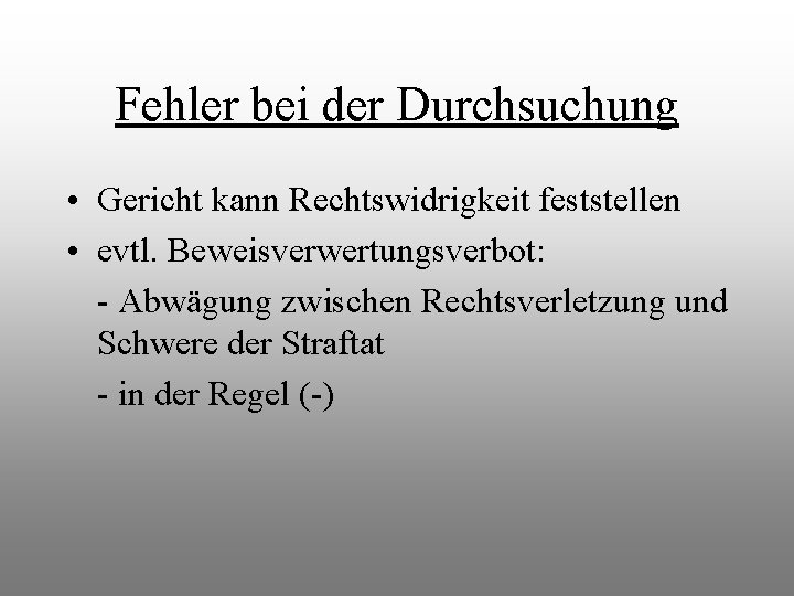 Fehler bei der Durchsuchung • Gericht kann Rechtswidrigkeit feststellen • evtl. Beweisverwertungsverbot: - Abwägung