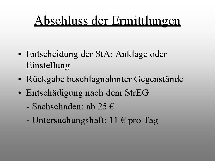 Abschluss der Ermittlungen • Entscheidung der St. A: Anklage oder Einstellung • Rückgabe beschlagnahmter