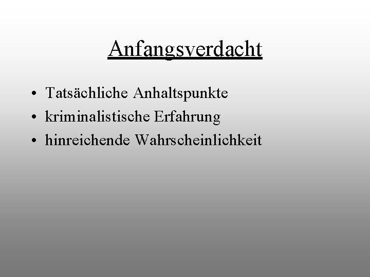 Anfangsverdacht • Tatsächliche Anhaltspunkte • kriminalistische Erfahrung • hinreichende Wahrscheinlichkeit 