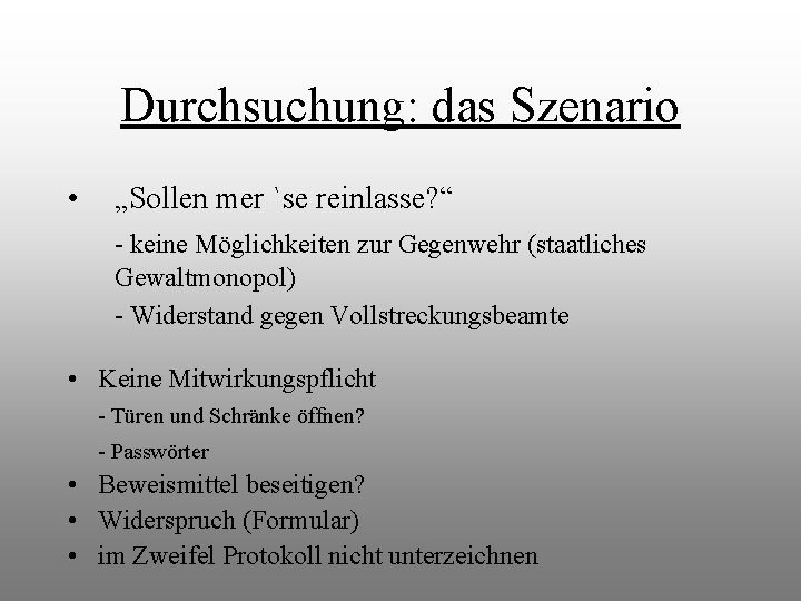 Durchsuchung: das Szenario • „Sollen mer `se reinlasse? “ - keine Möglichkeiten zur Gegenwehr