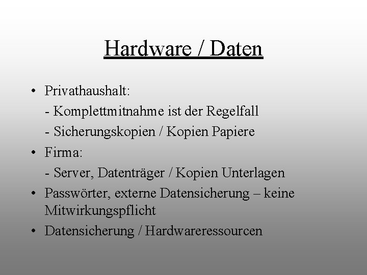 Hardware / Daten • Privathaushalt: - Komplettmitnahme ist der Regelfall - Sicherungskopien / Kopien