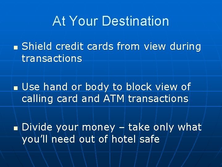 At Your Destination n Shield credit cards from view during transactions Use hand or