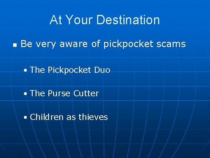 At Your Destination n Be very aware of pickpocket scams • The Pickpocket Duo