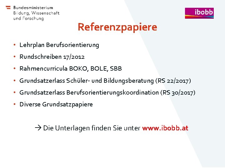 Referenzpapiere • Lehrplan Berufsorientierung • Rundschreiben 17/2012 • Rahmencurricula BOKO, BOLE, SBB • Grundsatzerlass