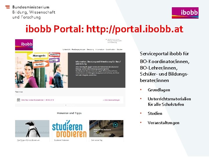 ibobb Portal: http: //portal. ibobb. at Serviceportal ibobb für BO-Koordinator/innen, BO-Lehrer/innen, Schüler- und Bildungsberater/innen
