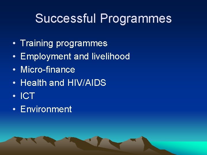 Successful Programmes • • • Training programmes Employment and livelihood Micro-finance Health and HIV/AIDS