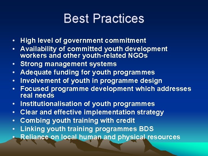 Best Practices • High level of government commitment • Availability of committed youth development