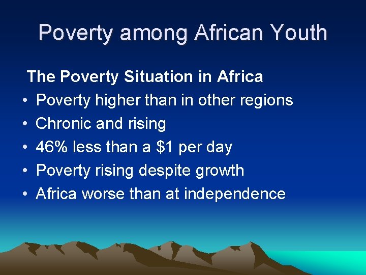 Poverty among African Youth The Poverty Situation in Africa • Poverty higher than in