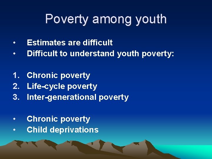 Poverty among youth • • Estimates are difficult Difficult to understand youth poverty: 1.