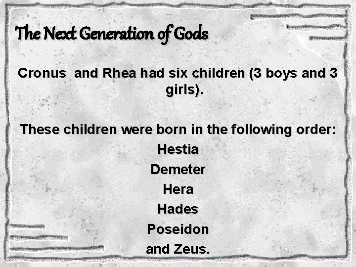 The Next Generation of Gods Cronus and Rhea had six children (3 boys and