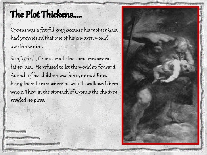 The Plot Thickens…. . Cronus was a fearful king because his mother Gaia had