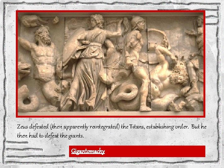 Zeus defeated (then apparently reintegrated) the Titans, establishing order. But he then had to