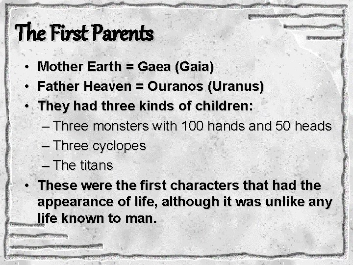 The First Parents • Mother Earth = Gaea (Gaia) • Father Heaven = Ouranos