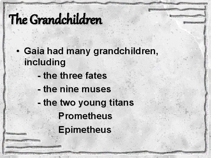 The Grandchildren • Gaia had many grandchildren, including - the three fates - the