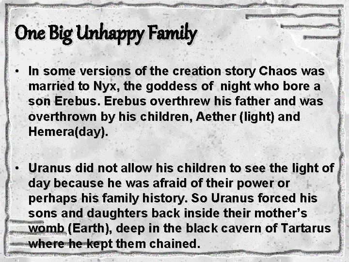 One Big Unhappy Family • In some versions of the creation story Chaos was