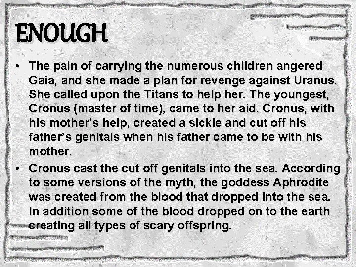 ENOUGH • The pain of carrying the numerous children angered Gaia, and she made