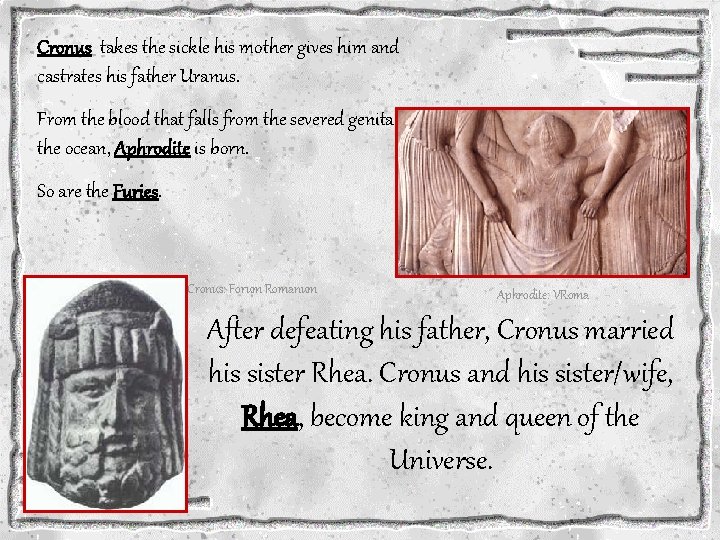 Cronus takes the sickle his mother gives him and castrates his father Uranus. From