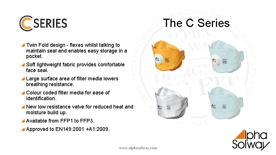 The C Series Twin Fold design - flexes whilst talking to maintain seal and