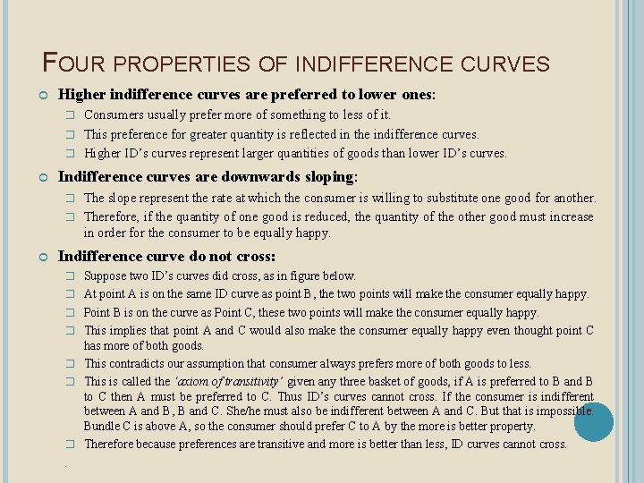 FOUR PROPERTIES OF INDIFFERENCE CURVES Higher indifference curves are preferred to lower ones: Consumers